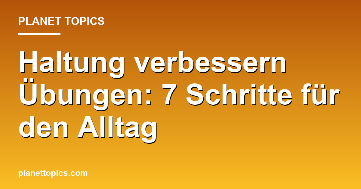 Haltung verbessern Übungen Zusammenfassung