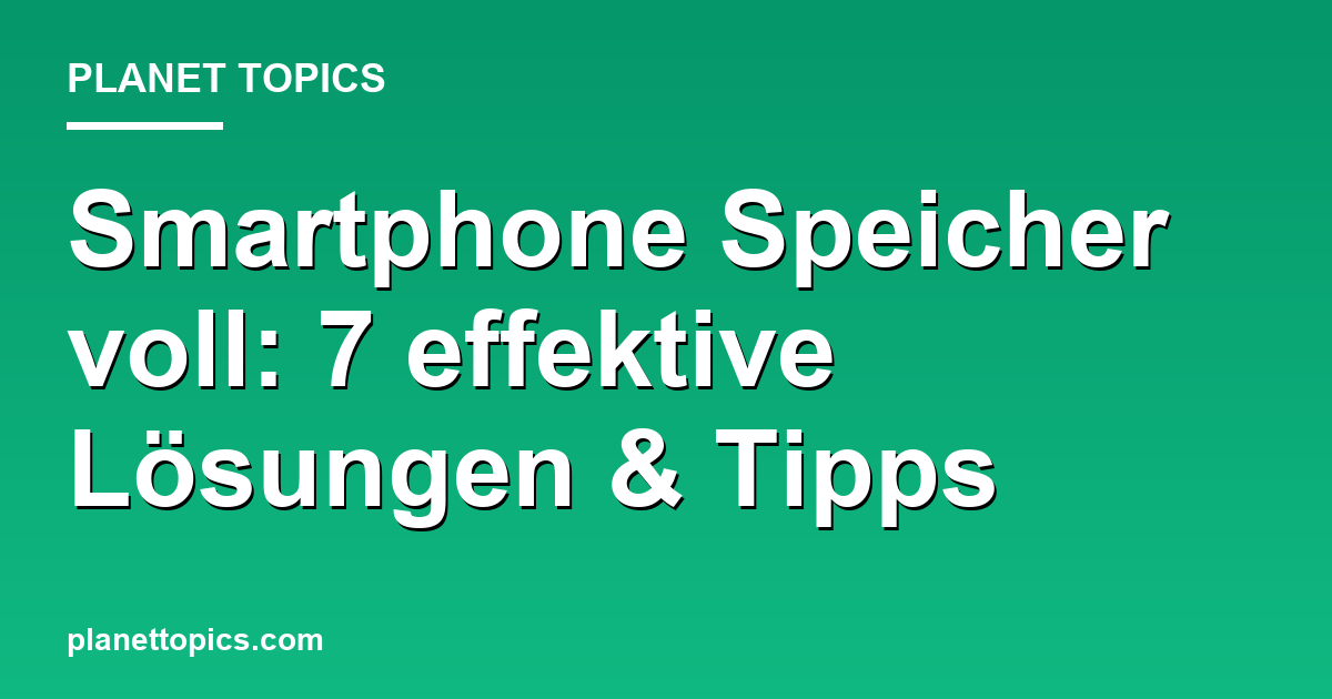 Smartphone Speicher voll Lösungen Zusammenfassung