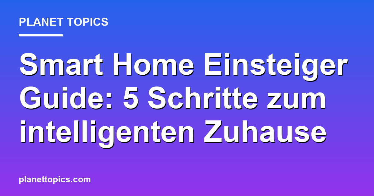 Smart Home Einsteiger Guide Zusammenfassung