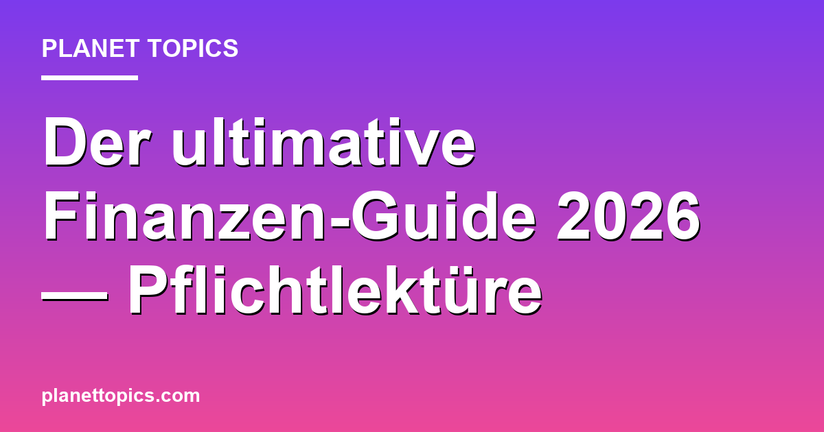 Der ultimative Finanzen-Guide 2026 — Pflichtlektüre