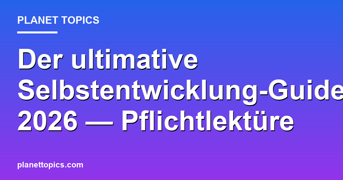 Der ultimative Selbstentwicklung-Guide 2026 — Pflichtlektüre