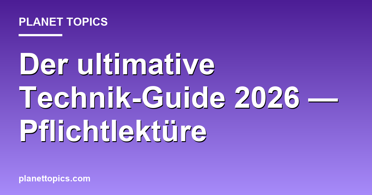 Der ultimative Technik-Guide 2026 — Pflichtlektüre