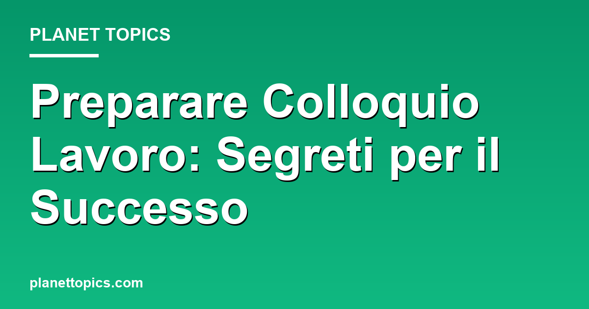 preparare colloquio lavoro key information summary
