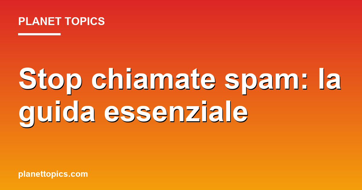 Practical tips about bloccare chiamate spam