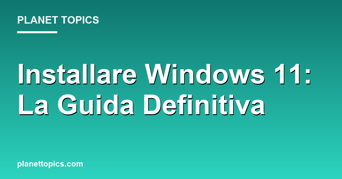 Practical tips about installare windows 11