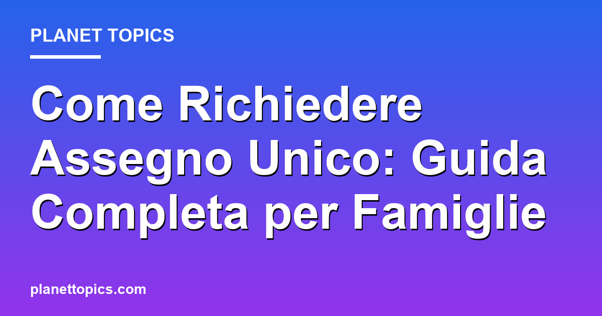 Practical tips about richiedere assegno unico
