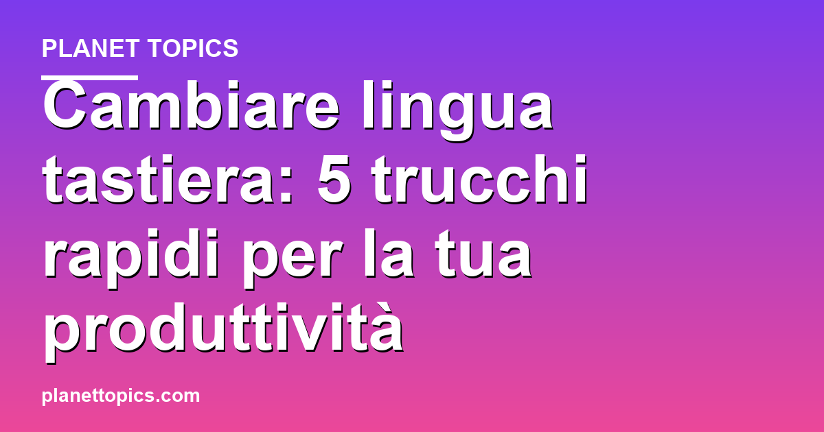 cambiare lingua tastiera key information summary