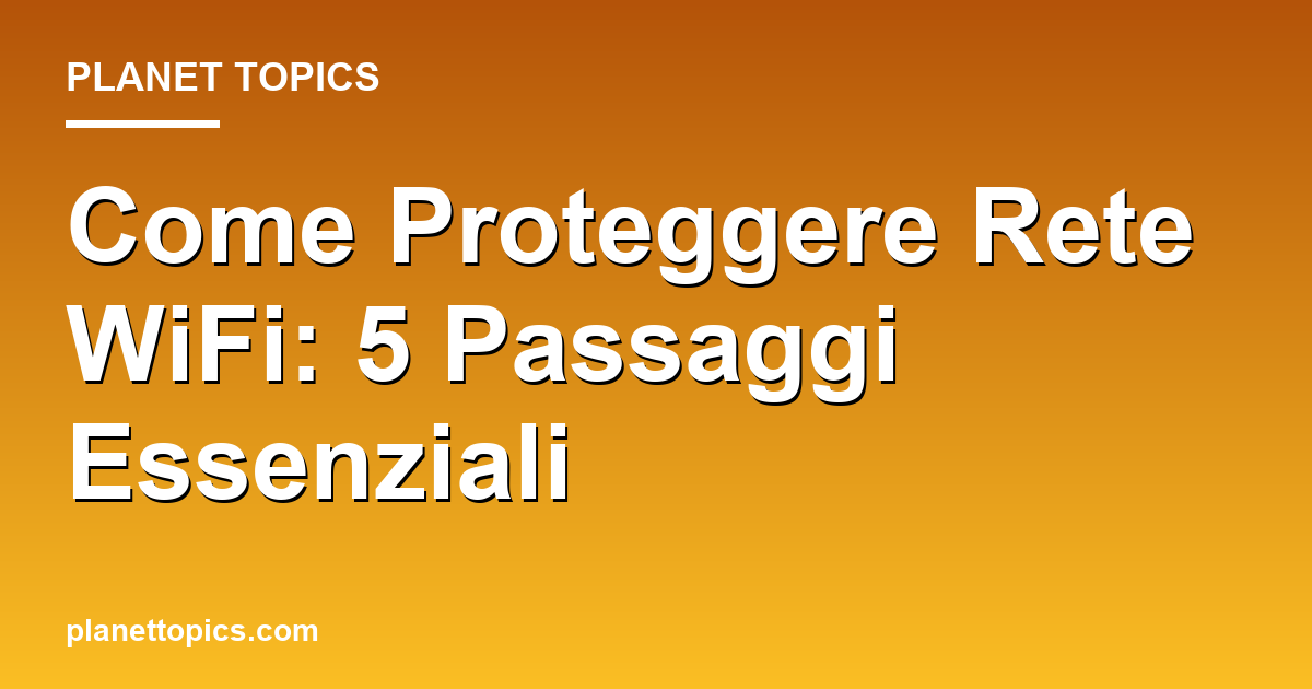 Practical tips about proteggere rete wifi