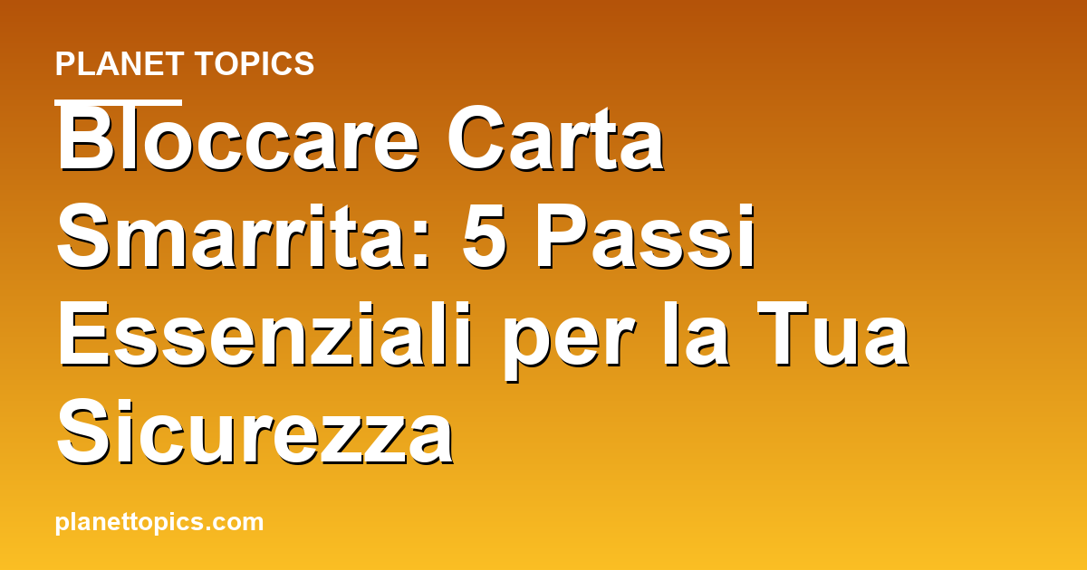 bloccare carta smarrita key information summary