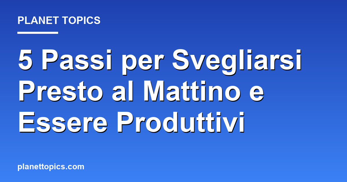 Visual representation of svegliarsi presto mattina