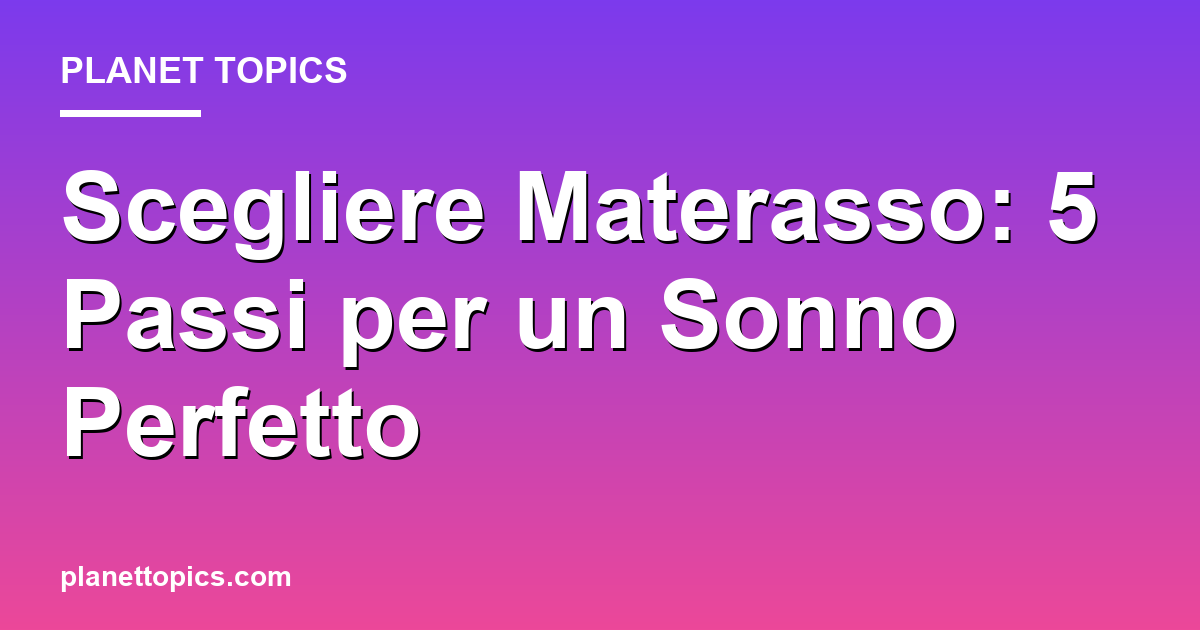 scegliere materasso key information summary