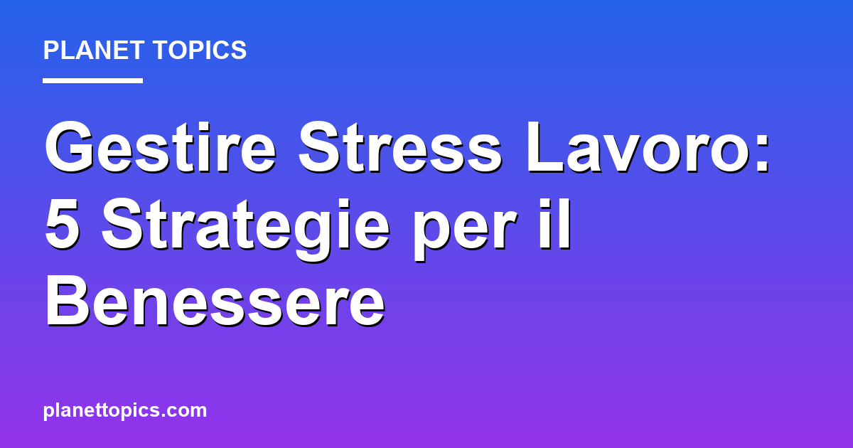 Practical tips about gestire stress lavoro