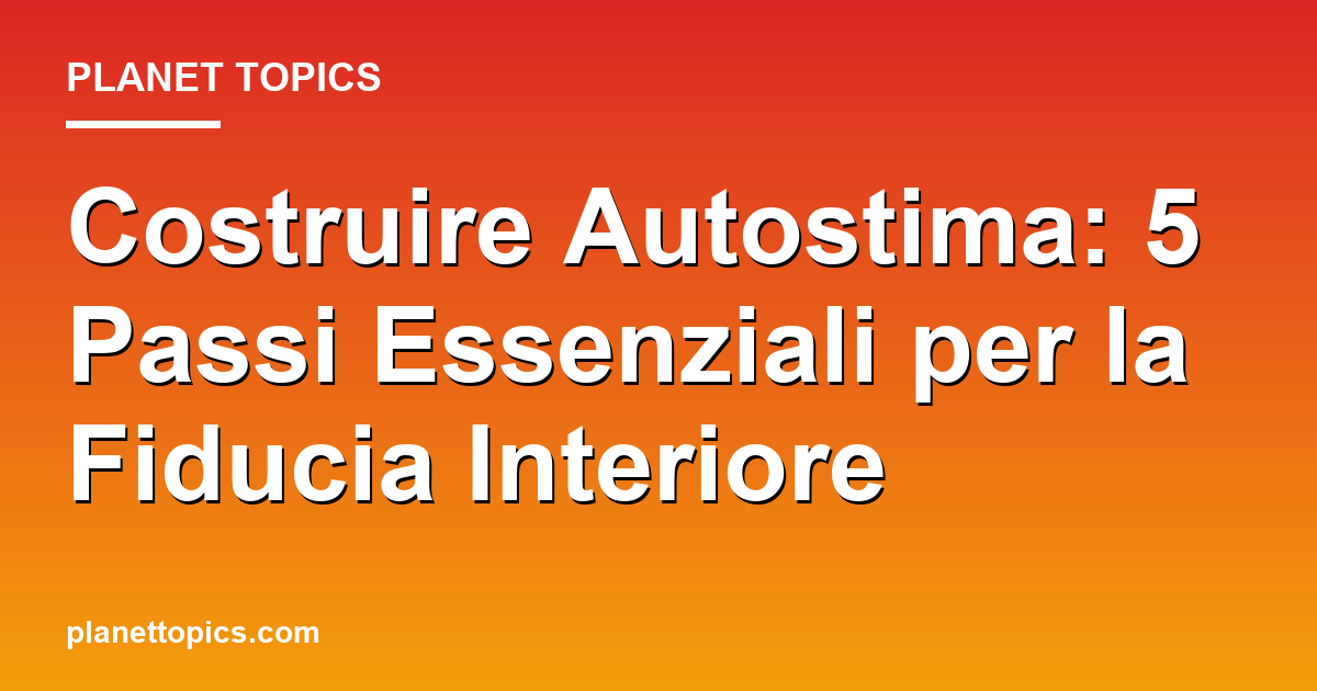 costruire autostima key information summary