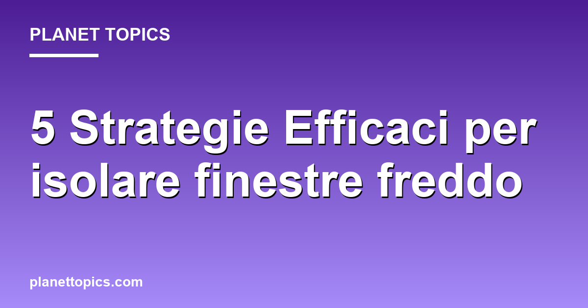 Visual representation of isolare finestre freddo