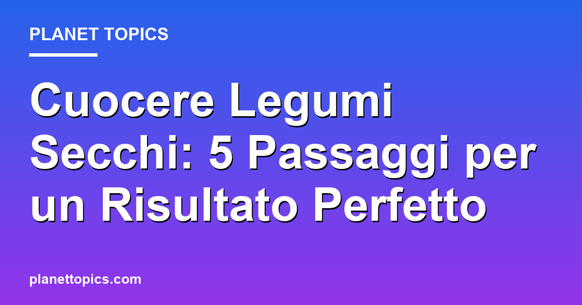 Visual representation of cuocere legumi secchi