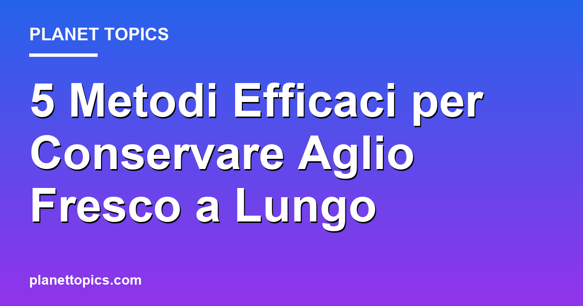 conservare aglio key information summary