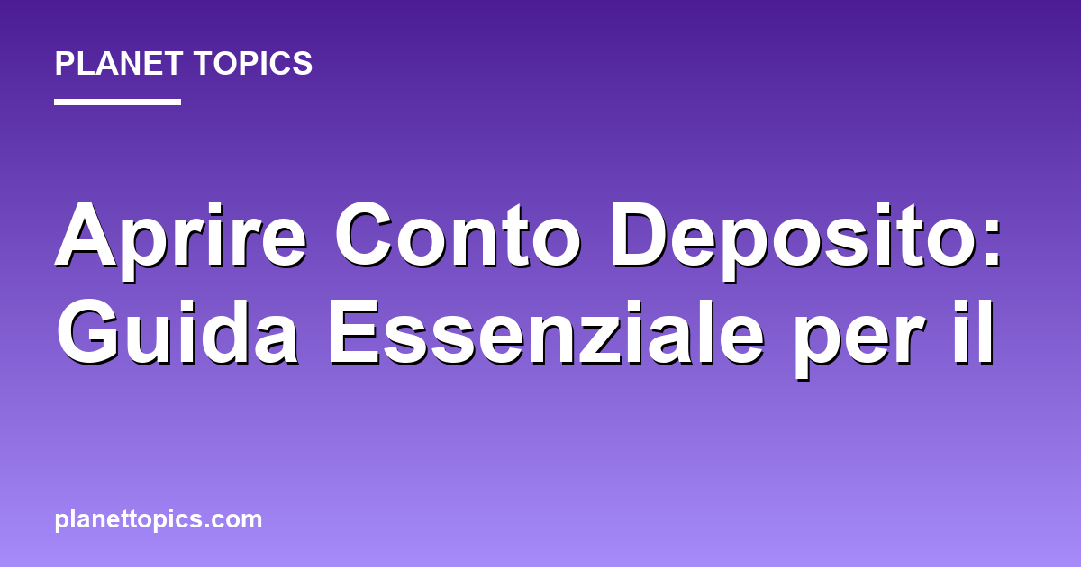 Practical tips about aprire conto deposito