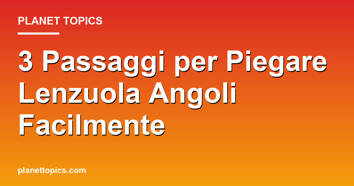 piegare lenzuola angoli key information summary