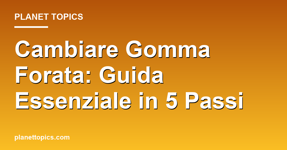 cambiare gomma forata key information summary