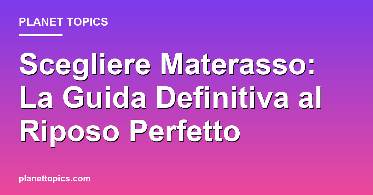 Practical tips about scegliere materasso