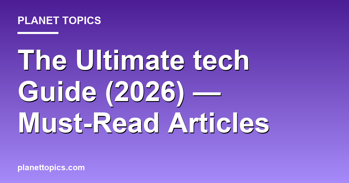 The Ultimate tech Guide (2026) — Must-Read Articles