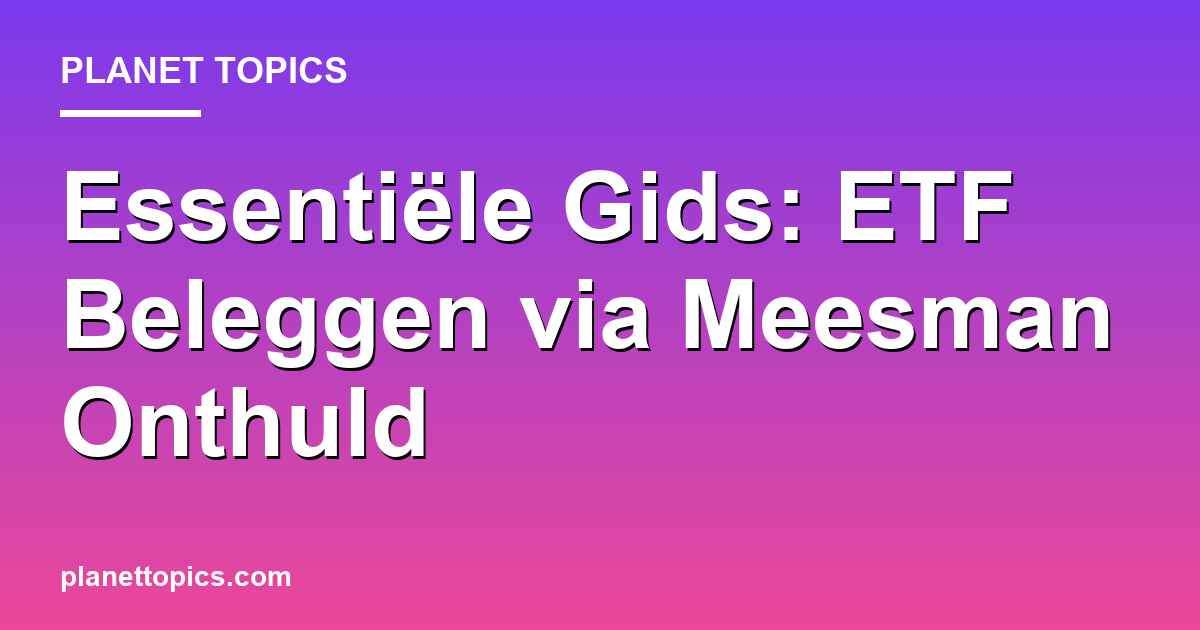 Practical tips about ETF beleggen via Meesman