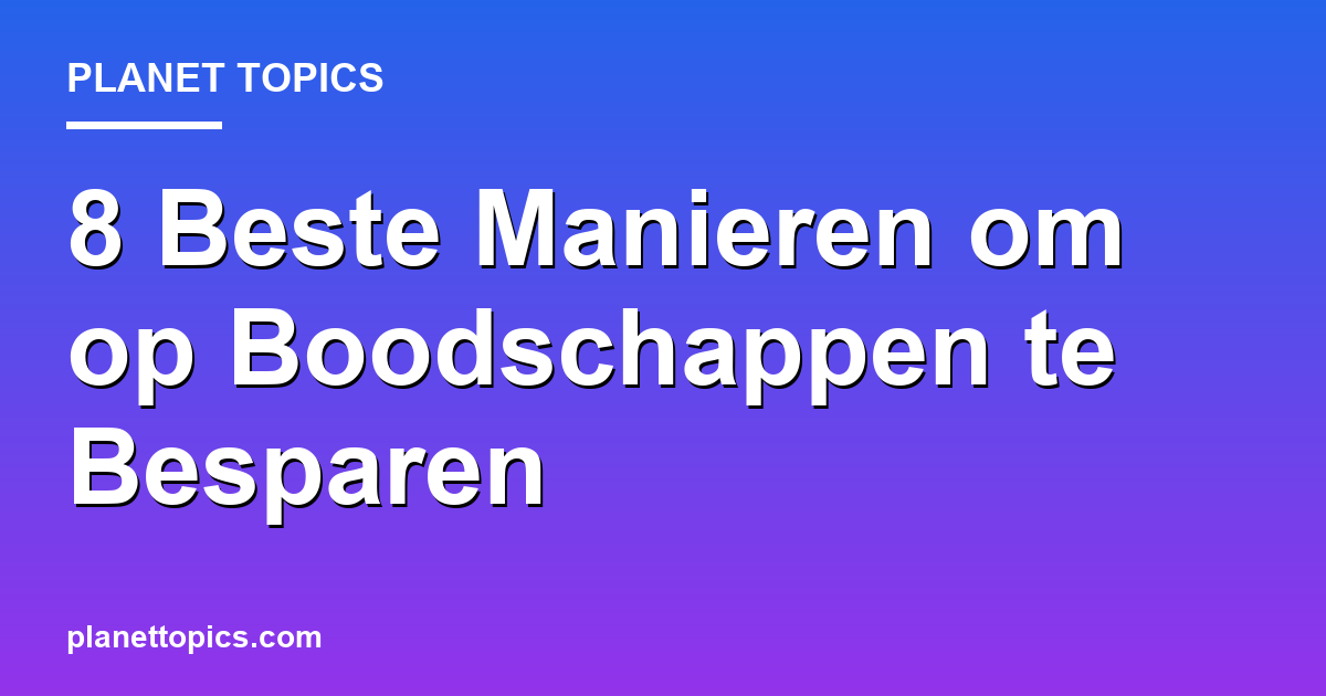 Visual representation of Beste manieren om op boodschappen te besparen