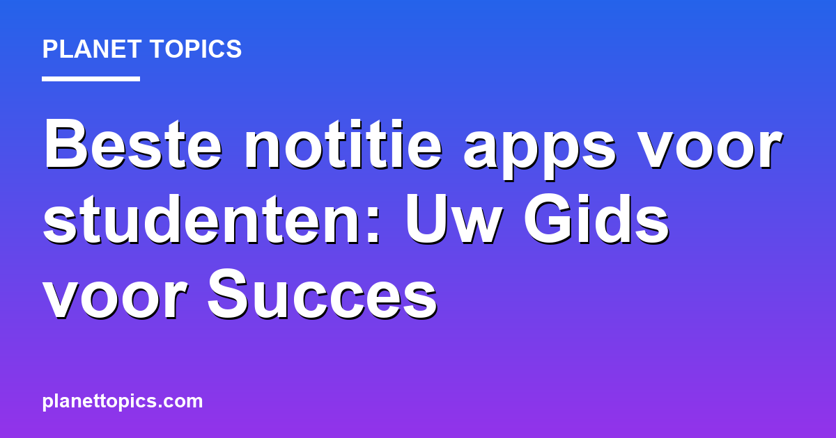 Practical tips about Beste notitie apps voor studenten