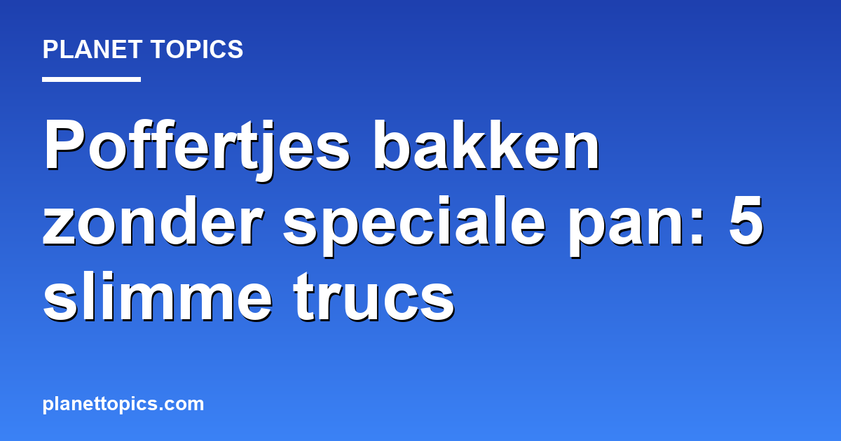 Practical tips about Hoe poffertjes bakken zonder speciale pan