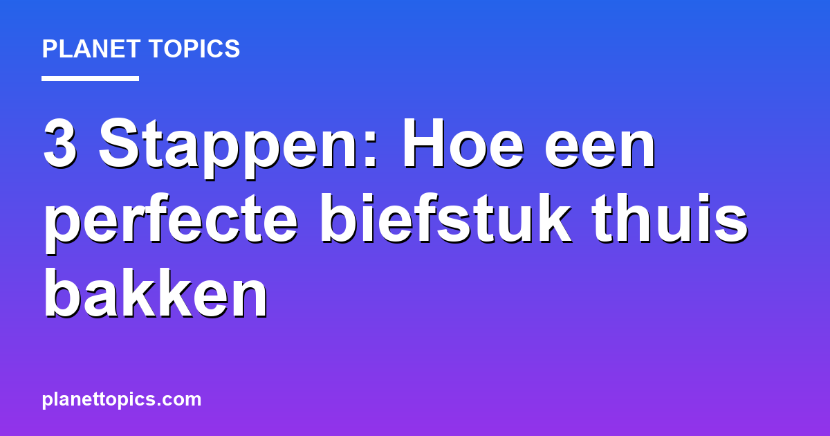 Visual representation of Hoe een perfecte biefstuk thuis bakken