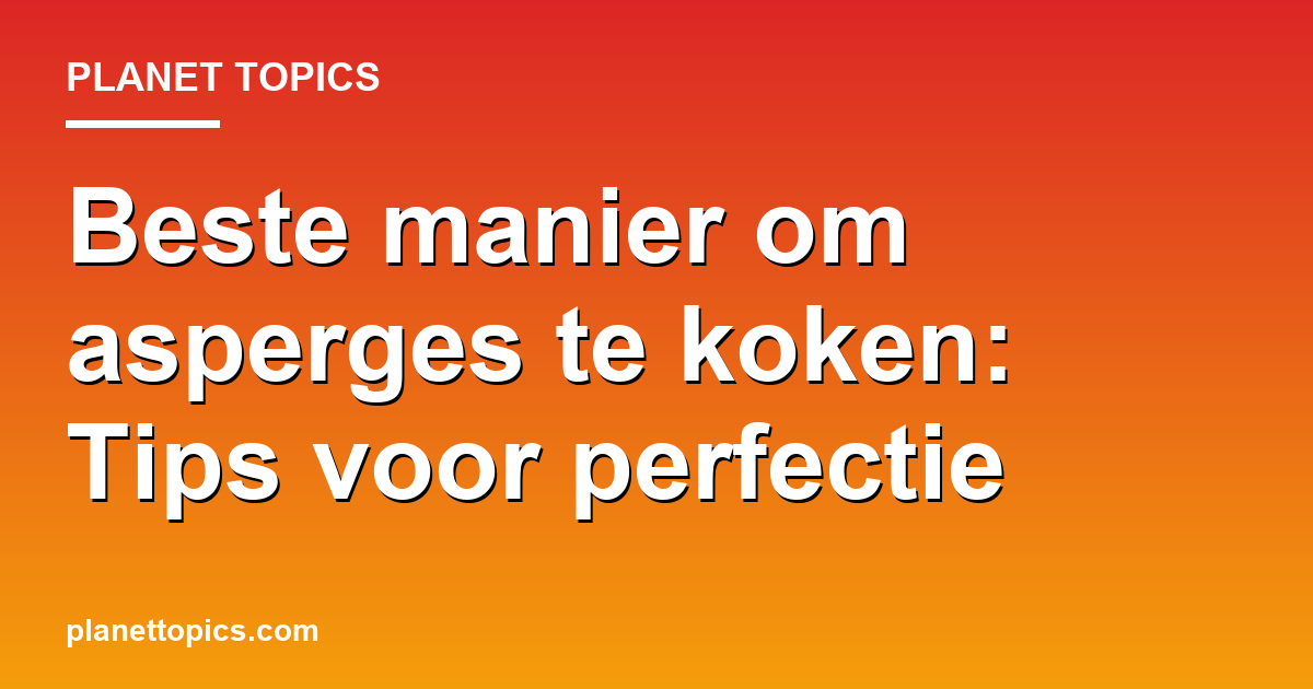 Visual representation of Beste manier om asperges te koken