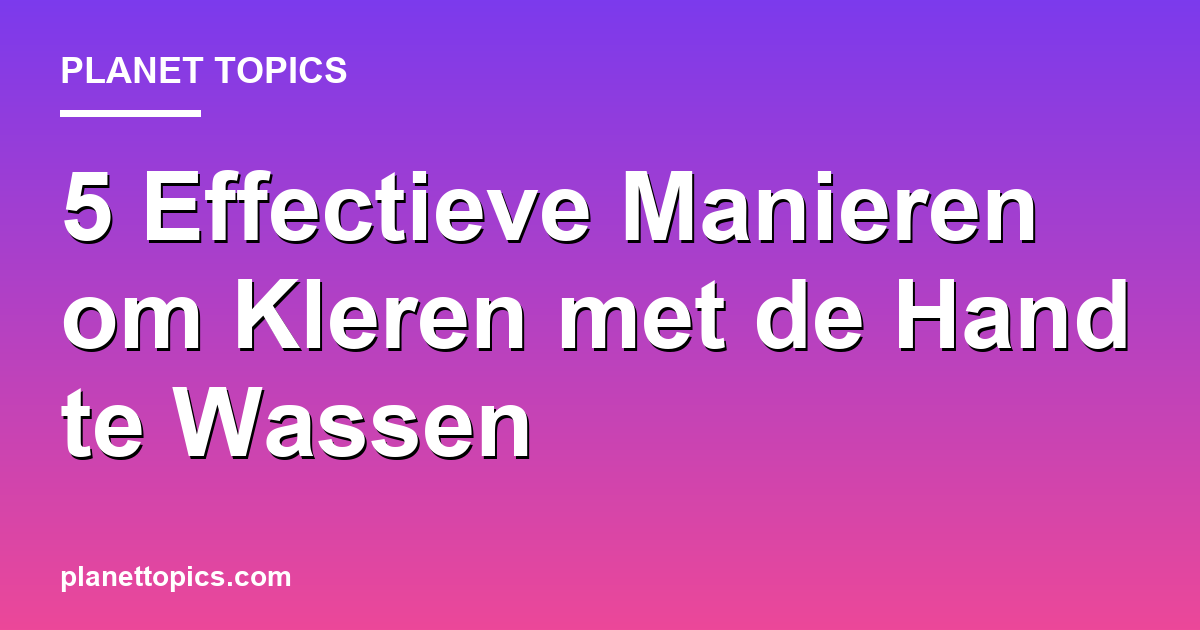 Visual representation of Beste manieren om kleren met de hand te wassen