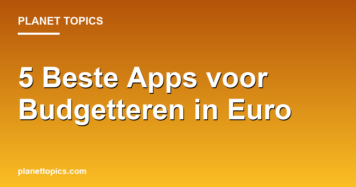 Practical tips about Beste apps voor budgetteren in euro