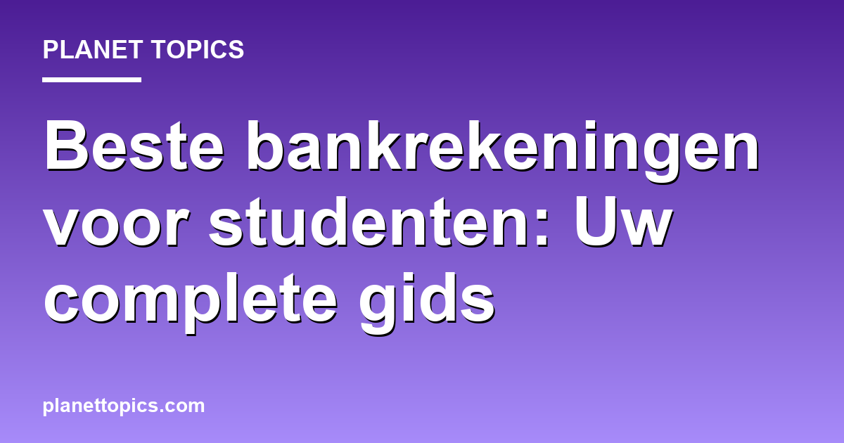 Practical tips about Beste bankrekeningen voor studenten