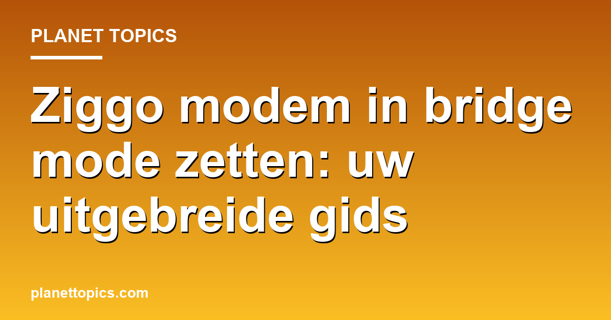 Practical tips about Ziggo modem in bridge mode zetten