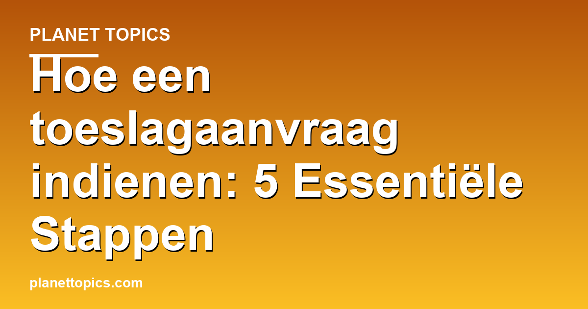 Practical tips about Hoe een toeslagaanvraag indienen