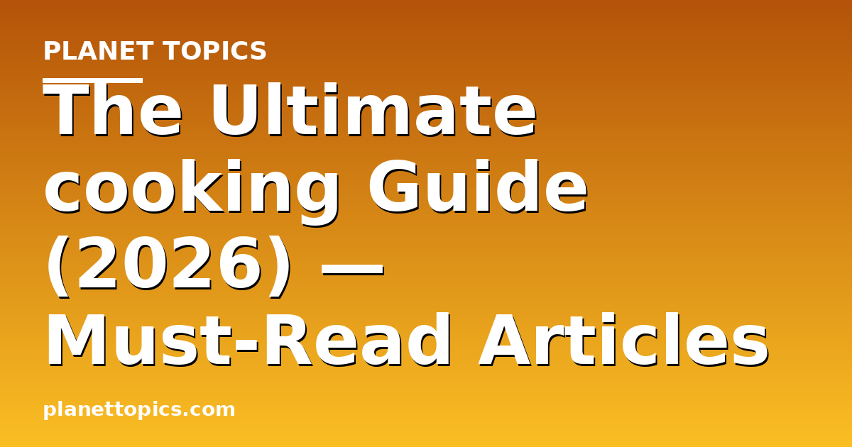 The Ultimate cooking Guide (2026) — Must-Read Articles