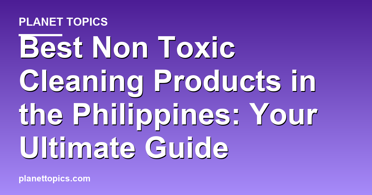 Visual representation of Best non toxic cleaning products in the Philippines