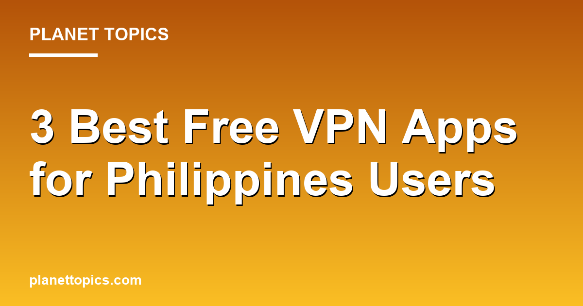 Best free VPN apps in the Philippines key information summary