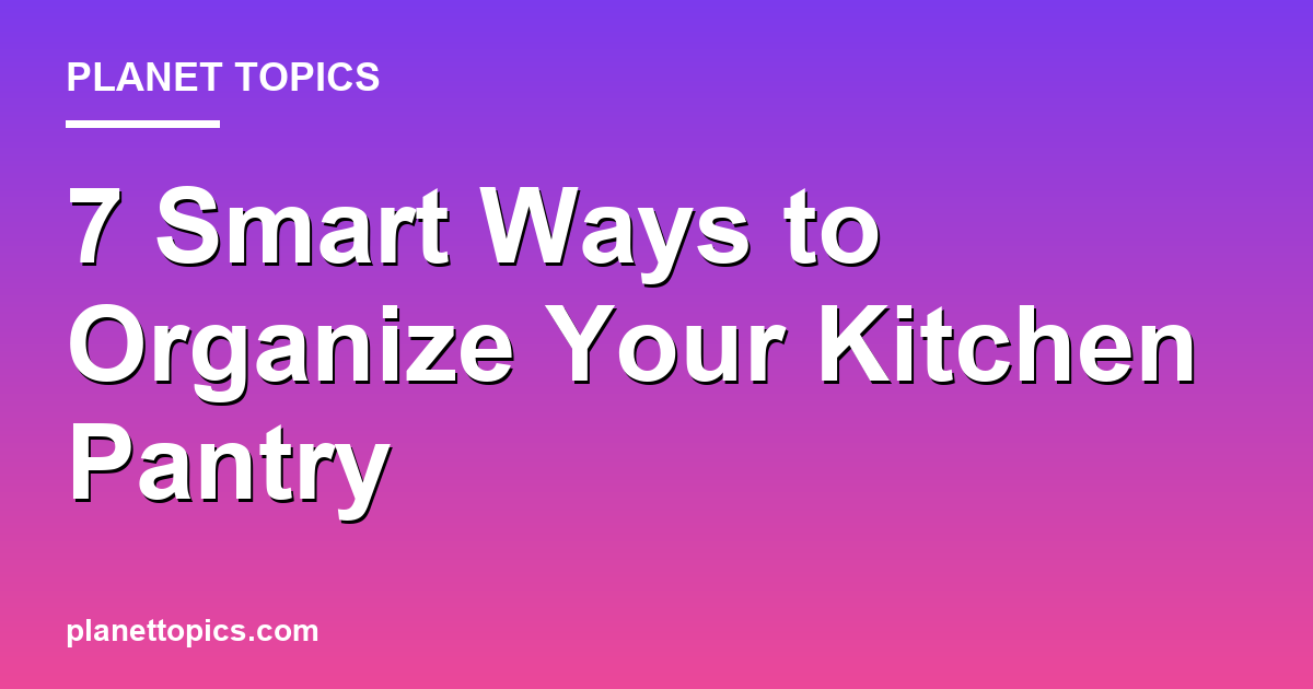 Visual representation of Best ways to organize a kitchen pantry