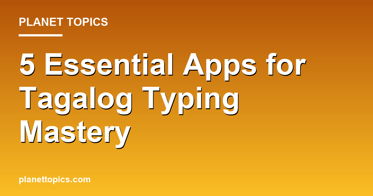 Best apps to learn Tagalog typing key information summary