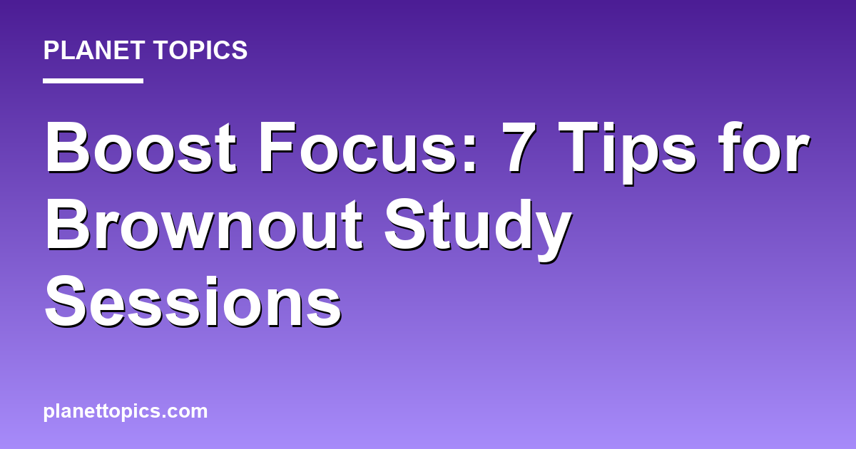 Tips for focus during brownout study sessions key information summary