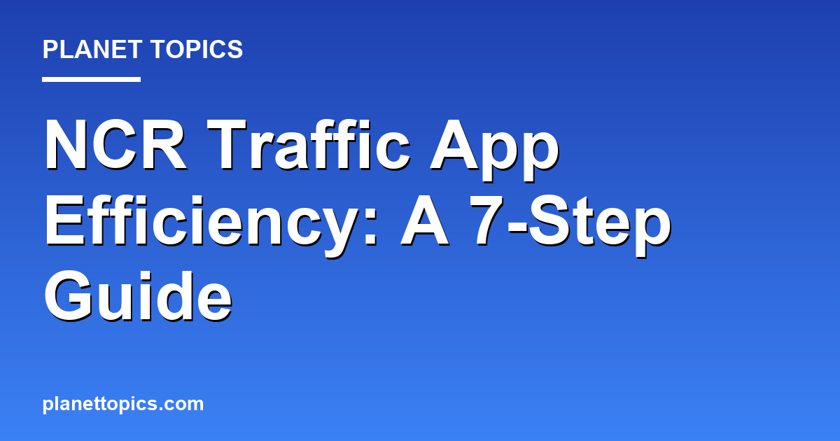 How to use NCR traffic apps efficiently key information summary