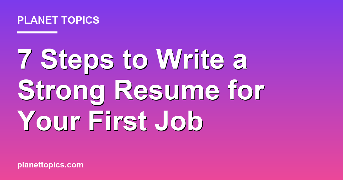 Visual representation of How to write a strong resume for first job