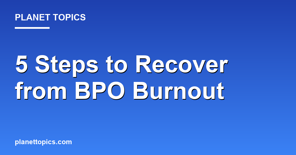 Practical tips about How to recover from burnout in BPO industry