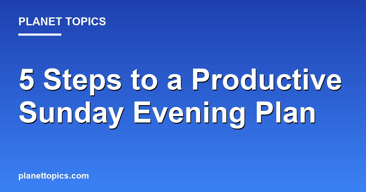 Visual representation of How to plan a productive Sunday evening