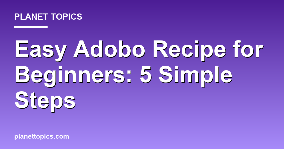 Easy adobo recipe for beginners key information summary