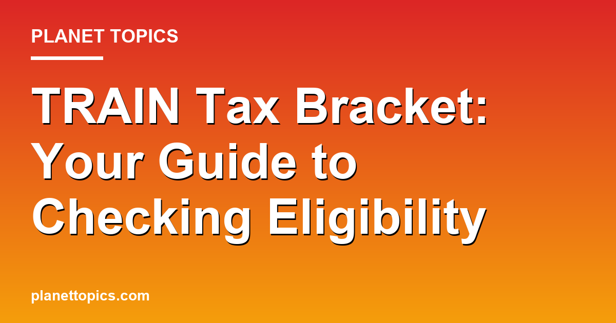 Visual representation of How to check eligible TRAIN tax bracket