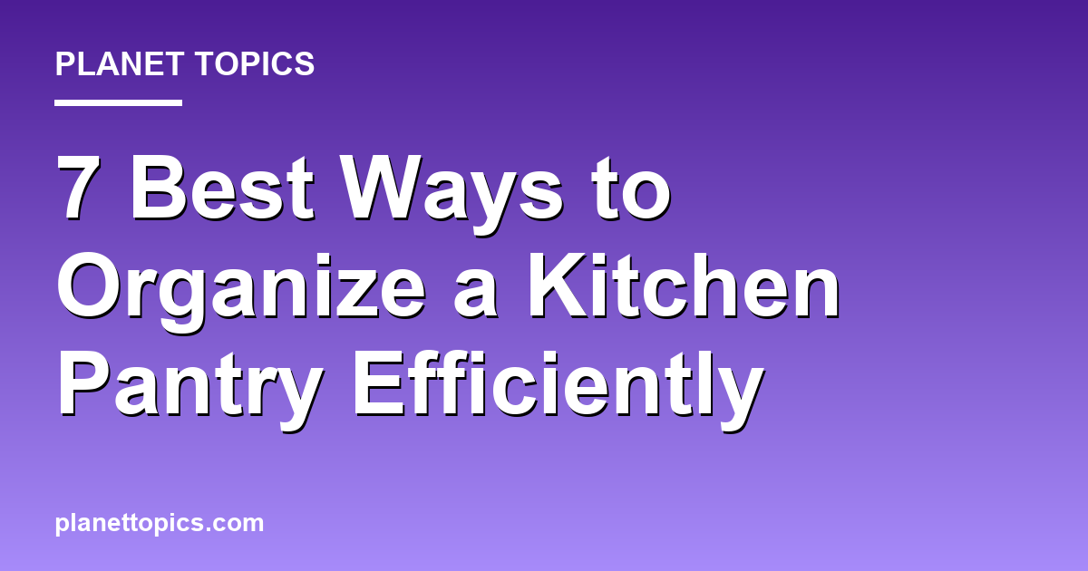 Practical tips about Best ways to organize a kitchen pantry