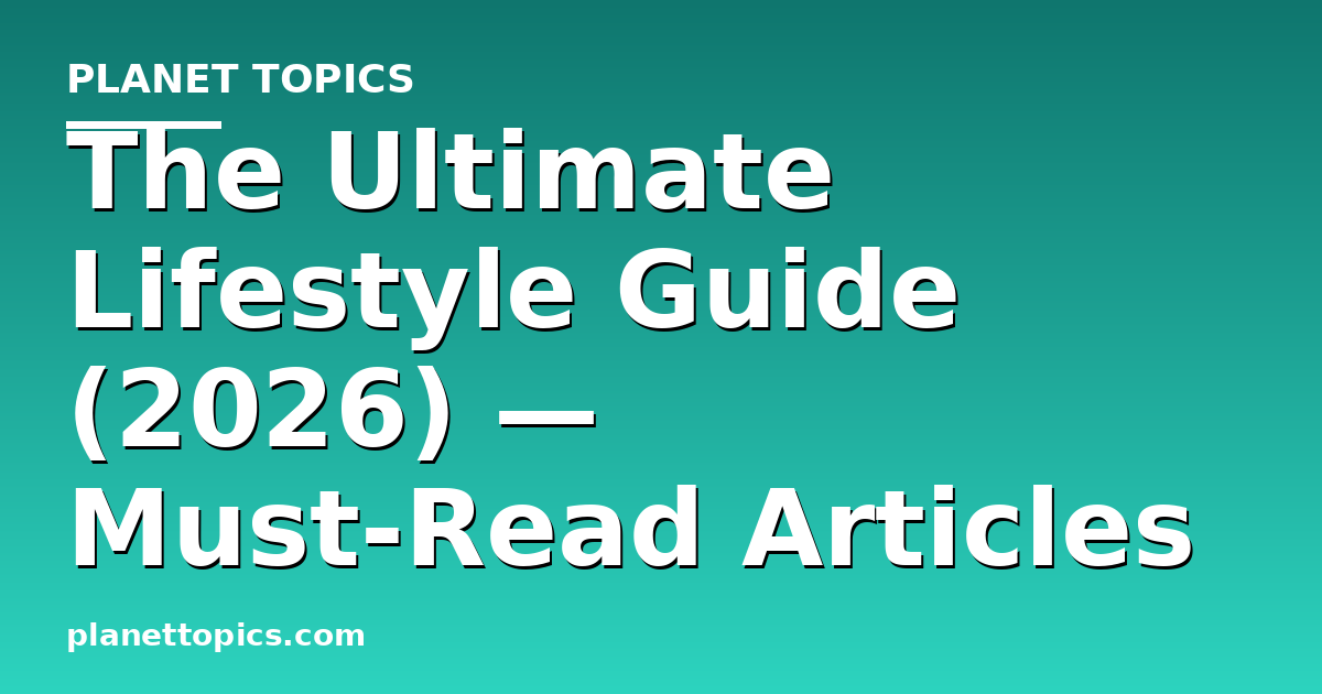 The Ultimate Lifestyle Guide (2026) — Must-Read Articles